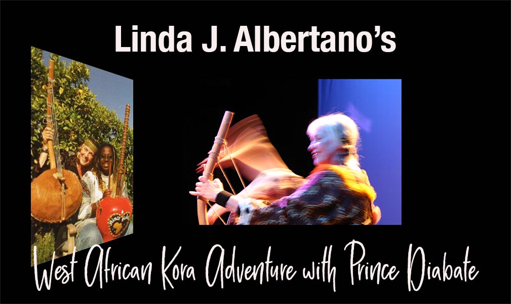 Linda J. Albertano expounds about trips to West Africa, and playing the Kora with Prince Diabate