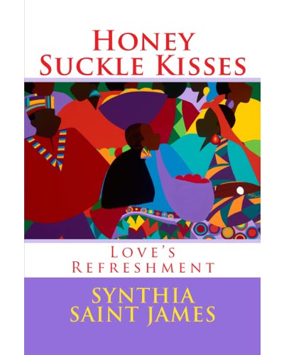 Excerpt from the sensual love poem “Honey Suckle Kisses” by Synthia SAINT JAMES + Happy 50th Anniversary Synthia! – Find out more…